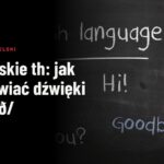 Angielskie th: jak wymawiać dźwięki /θ/ i /ð/