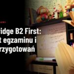 Cambridge B2 First: format egzaminu i plan przygotowań